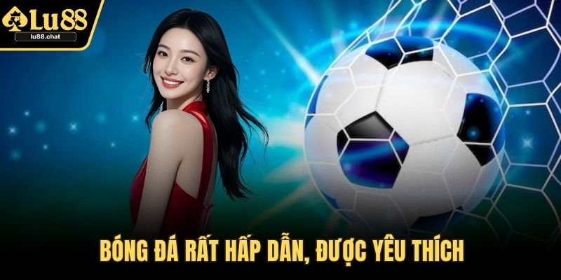 Thể Thao Lu88 – Sảnh Cược Đa Dạng, Nhiều Kèo Thưởng Lớn Bóng đá rất hấp dẫn, được yêu thích