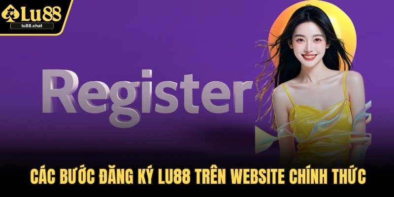 Đăng Ký LU88 – Hướng Dẫn Chi Tiết Và Ưu Đãi Đặc Biệt Các bước đăng ký LU88 trên website chính thức