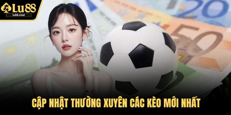 Cập nhật thường xuyên các kèo mới nhất