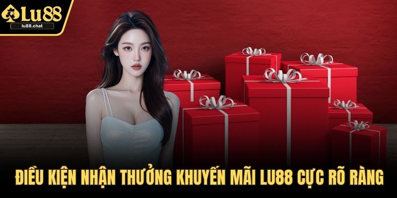 Khuyến Mãi LU88 Hấp Dẫn Nhất 2025 – Cơ Hội Nhận Quà Giá Trị Điều kiện nhận thưởng khuyến mãi LU88 cực rõ ràng