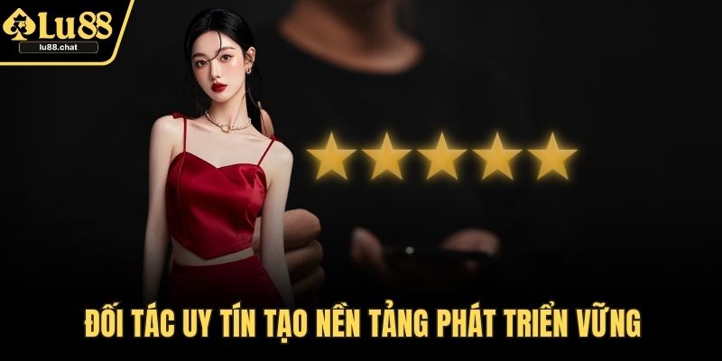 Giới Thiệu Nền Tảng Cá Cược Uy Tín Đỉnh Nóc Kịch Trần LU88 Đối tác uy tín tạo nền tảng phát triển vững