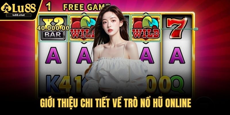 Giới thiệu chi tiết về trò nổ hũ online