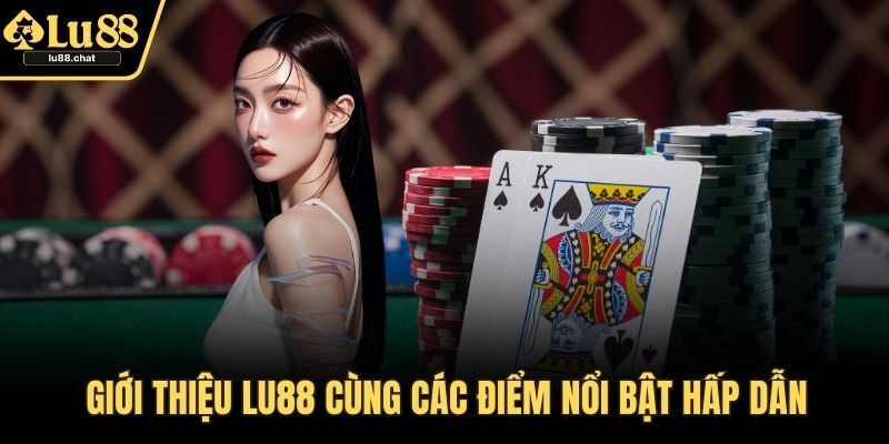 Giới Thiệu Nền Tảng Cá Cược Uy Tín Đỉnh Nóc Kịch Trần LU88 Giới thiệu LU88 cùng các điểm nổi bật hấp dẫn