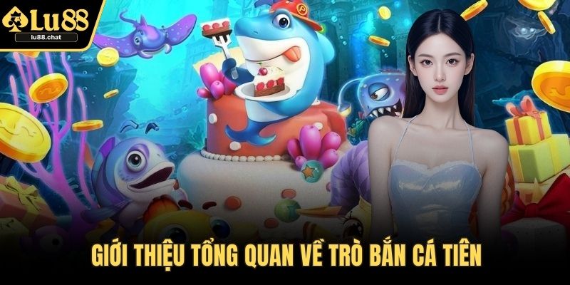 Bắn Cá Tiên - Hướng Dẫn Chi Tiết Và Mẹo Chơi Dễ Thắng Giới thiệu tổng quan về trò bắn cá tiên