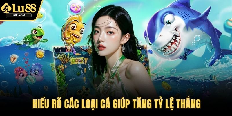 Bắn Cá Tiên - Hướng Dẫn Chi Tiết Và Mẹo Chơi Dễ Thắng Hiểu rõ các loại cá giúp tăng tỷ lệ thắng