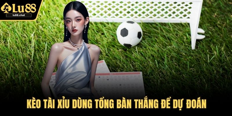 Cá Cược Bóng Đá – Bí Quyết Thắng Lớn Và Chơi An Toàn Kèo tài xỉu dùng tổng bàn thắng để dự đoán
