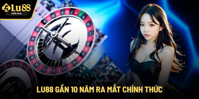 LU88 gần 10 năm ra mắt chính thức