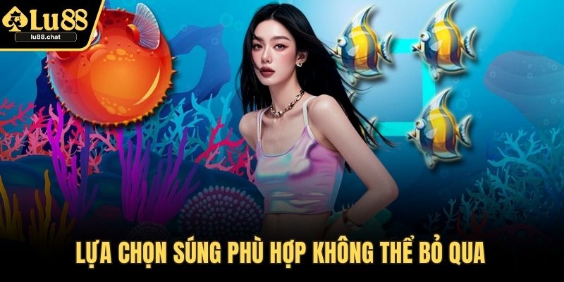 Bắn Cá Xèng - Hướng Dẫn Cách Chơi Và Mẹo Thắng Lớn Lựa chọn súng phù hợp không thể bỏ qua