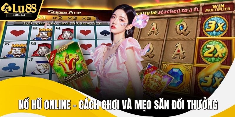 Nổ Hũ Online - Cách Chơi Và Mẹo Săn Đổi Thưởng Hiệu Quả