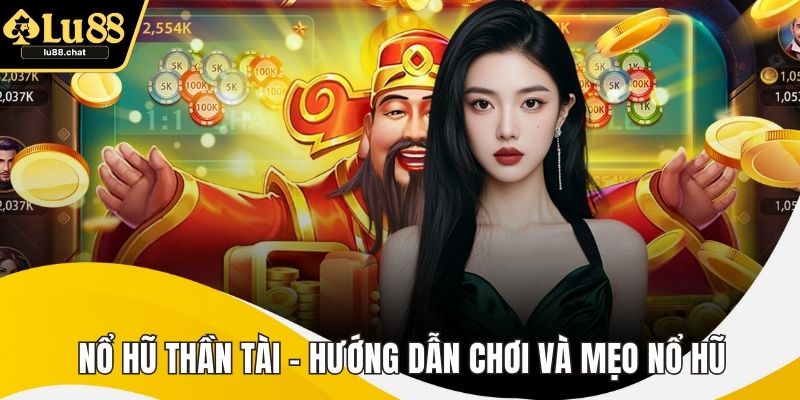 Nổ Hũ Thần Tài - Hướng Dẫn Chơi Và Mẹo Nổ Hũ Dễ Trúng Nổ Hũ Thần Tài - Hướng Dẫn Chơi Và Mẹo Nổ Hũ Dễ Trúng