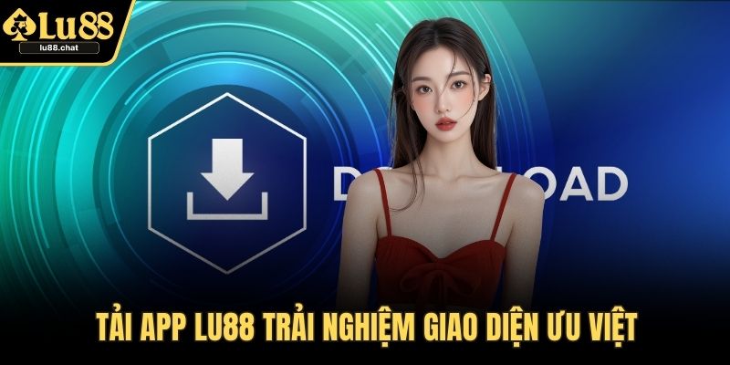 Tải App LU88 – Giải Pháp Cá Cược Online Mọi Lúc Mọi Nơi Tải app LU88 trải nghiệm giao diện ưu việt