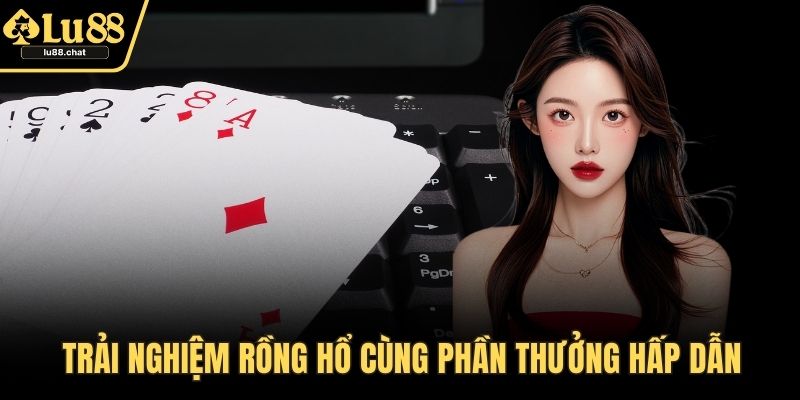 Rồng Hổ – Trò Chơi Cá Cược Đơn Giản Với Cơ Hội Thắng Lớn Trải nghiệm rồng hổ cùng phần thưởng hấp dẫn