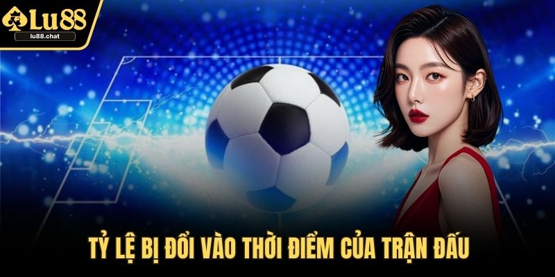 Kèo Chấp - Bí Quyết Cược Hiệu Quả Và Cơ Hội Thắng Cao Tỷ lệ bị đổi vào thời điểm của trận đấu